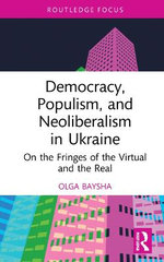 Democracy Populism and Neoliberalism in Ukraine