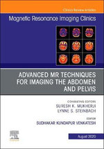 Advanced MR Techniques for Imaging the Abdomen and Pelvis, An Issue of Magnetic Resonance Imaging Clinics of North America: Volume 28-3