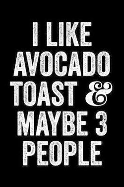 I Like Avocado Toast And Maybe 3 People