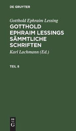 Gotthold Ephraim Lessing: Gotthold Ephraim Lessings Sämmtliche Schriften. Teil 8