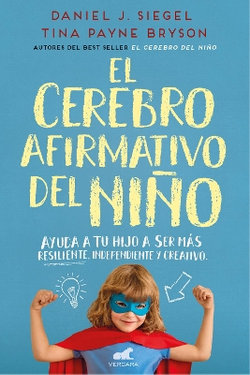 El cerebro afirmativo del nino: Ayuda a tu hijo a ser mas resiliente, autonomo y creativo / The Yes Brain