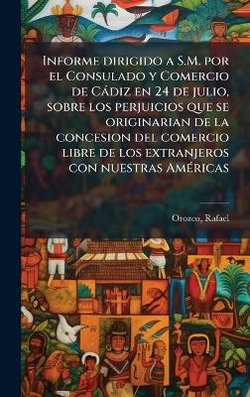Informe dirigido a S.M. por el Consulado y Comercio de Cadiz en 24 de julio, sobre los perjuicios que se originarian de la concesion del comercio libre de los extranjeros con nuestras AmA(c)ricas