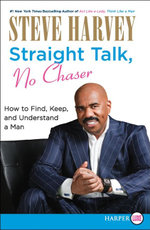 Straight Talk, No Chaser: How to Find, Keep and Understand a Man - Large Print