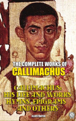 The Complete Works of Callimachus. Illustrated