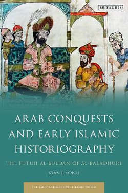 Arab Conquests and Early Islamic Historiography
