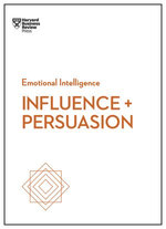 Influence and Persuasion (HBR Emotional Intelligence Series) Influence and Persuasion (HBR Emotional Intelligence Series)