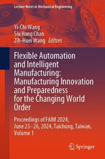 Flexible Automation and Intelligent Manufacturing: Manufacturing Innovation and Preparedness for the Changing World Order