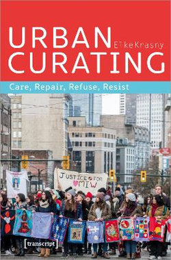 Urban Curating - Care, Repair, Refuse, Resist Urban Curating - Care, Repair, Refuse, Resist