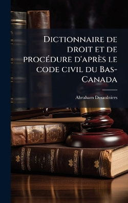 Dictionnaire de droit et de procA(c)dure d'apres le code civil du Bas-Canada