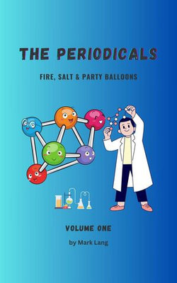The Periodicals Volume 1 - Fire, Salt & Party Balloons.
