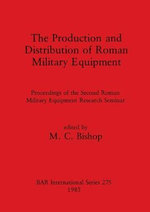 The Production and Distribution of Roman Military Equipment