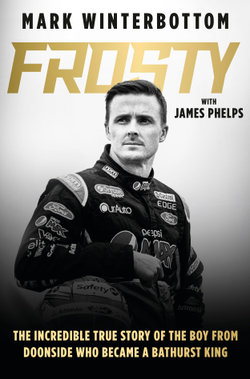Frosty: The autobiography of one of the most beloved drivers in modern Australian motorsport history