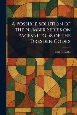 A Possible Solution of the Number Series on Pages 51 to 58 of the Dresden Codex