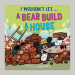 I Wouldn't Let a Bear Build a House