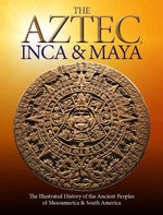 The Aztec, Inca and Maya