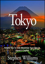 Tokyo: Helpful Tips To Fully Maximize Your Stay In Japan's Capital