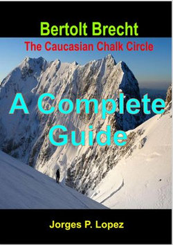 Bertolt Brecht The Caucasian Chalk Circle: A Complete Guide Bertolt Brecht The Caucasian Chalk Circle: A Complete Guide