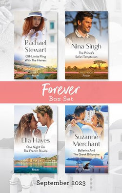 Forever Box Set Sept 2023/Off-Limits Fling with the Heiress/The Prince's Safari Temptation/One Night on the French Riviera/Ballerina and the Greek