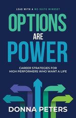 Options Are Power: Career Strategies for High Performers Who Want a Life