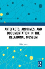 Artefacts, Archives, and Documentation in the Relational Museum