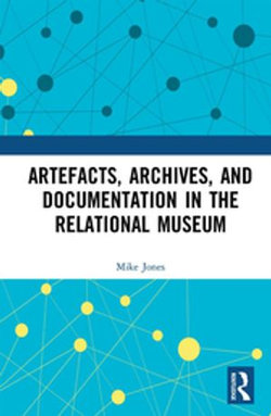 Artefacts, Archives, and Documentation in the Relational Museum