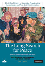 The Long Search for Peace: Volume 1, the Official History of Australian Peacekeeping, Humanitarian and Post-Cold War Operations