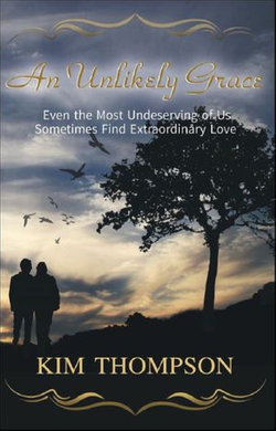 An Unlikely Grace "Even the Most Undeserving of Us Sometimes Find Extraordinary Love"