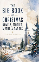 The Big Book of Christmas Novels, Stories, Myths & Carols