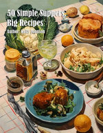50 Simple Suppers, Big Recipes
