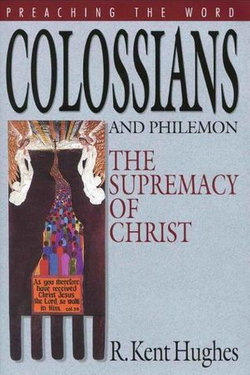 Colossians and Philemon: The Supremacy of Christ