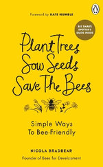 Plant Trees, Sow Seeds, Save the Bees