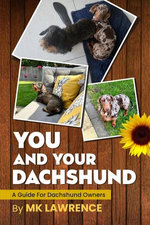 You and your Dachshund...A Guide for Dachshund Owners You and your Dachshund...A Guide for Dachshund Owners
