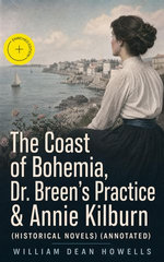 The Coast of Bohemia, Dr. Breen's Practice & Annie Kilburn (Historical Novels)