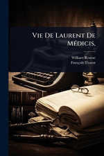 Vie De Laurent De MA(c)dicis,