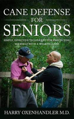 Cane Defense for Seniors: Simple Effective Techniques for Protecting Yourself with a Walking Cane Cane Defense for Seniors: Simple Effective Techniques for Protecting Yourself with a Walking Cane