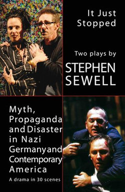 Myth, Propaganda and Disaster in Nazi Germany and Contemporary America and It Just Stopped: Two plays