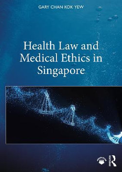Health Law and Medical Ethics in Singapore Health Law and Medical Ethics in Singapore