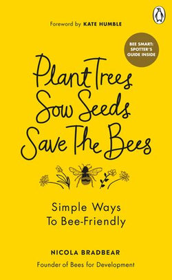 Plant Trees, Sow Seeds, Save The Bees Plant Trees, Sow Seeds, Save The Bees