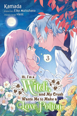 Hi, I'm a Witch, and My Crush Wants Me to Make a Love Potion, Vol. 3 Hi, I'm a Witch, and My Crush Wants Me to Make a Love Potion, Vol. 3