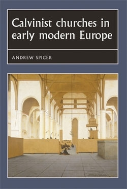 Calvinist Churches in Early Modern Europe Calvinist Churches in Early Modern Europe