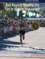 Trail Running Mastery: Pro Tips to Sustain Pace Longer