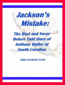 Jackson's Mistake: The Real and Never Before Told Story of Anthony Butler of South Carolina Jackson's Mistake: The Real and Never Before Told Story of Anthony Butler of South Carolina
