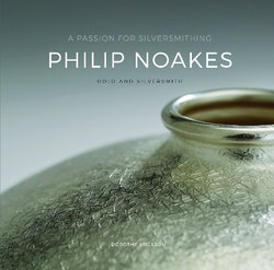 A Passion for Silversmithing, Philip Noakes