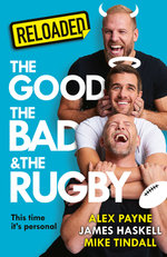 Reloaded - The Good, The Bad & The Rugby Reloaded - The Good, The Bad & The Rugby