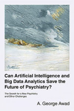 Can Artificial Intelligence and Big Data Analytics Save the Future of Psychiatry?