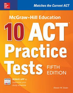 McGraw-Hill Education: 10 ACT Practice Tests, Fifth Edition McGraw-Hill Education: 10 ACT Practice Tests, Fifth Edition