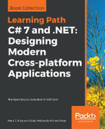 C# 7 and . NET: Designing Modern Cross-Platform Applications