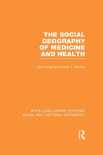 The Social Geography of Medicine and Health (RLE Social & Cultural Geography)