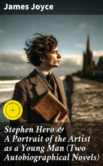 Stephen Hero & A Portrait of the Artist as a Young Man (Two Autobiographical Novels)