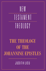 The Theology of the Johannine Epistles
